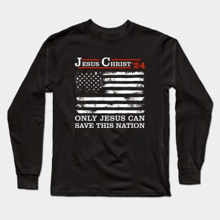 Jesus Christ 24 Only Jesus Can Save This Nation Long Sleeve T-Shirt